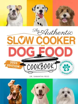 The Authentic Slow Cooker Dog Food Cookbook: Easy, Simple, Vet Approved, Nutrition-Based Home Cooked Recipes for all Breeds and Sizes Including Picky ... (Healthy Homemade Dog Food Cookbook Series) Hardcover  December 8, 2024